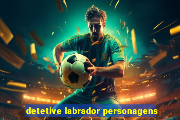 detetive labrador personagens